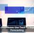 How Businesses Use Tech To Improve Forecasting