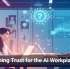 Designing Trust for the AI Workplace Era