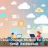 Why Cloud Storage Matters for Growing Small Businesses