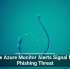 Fake Azure Monitor Alerts Signal New Phishing Threat
