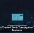 When Trusted Tools Turn Against Your Business
